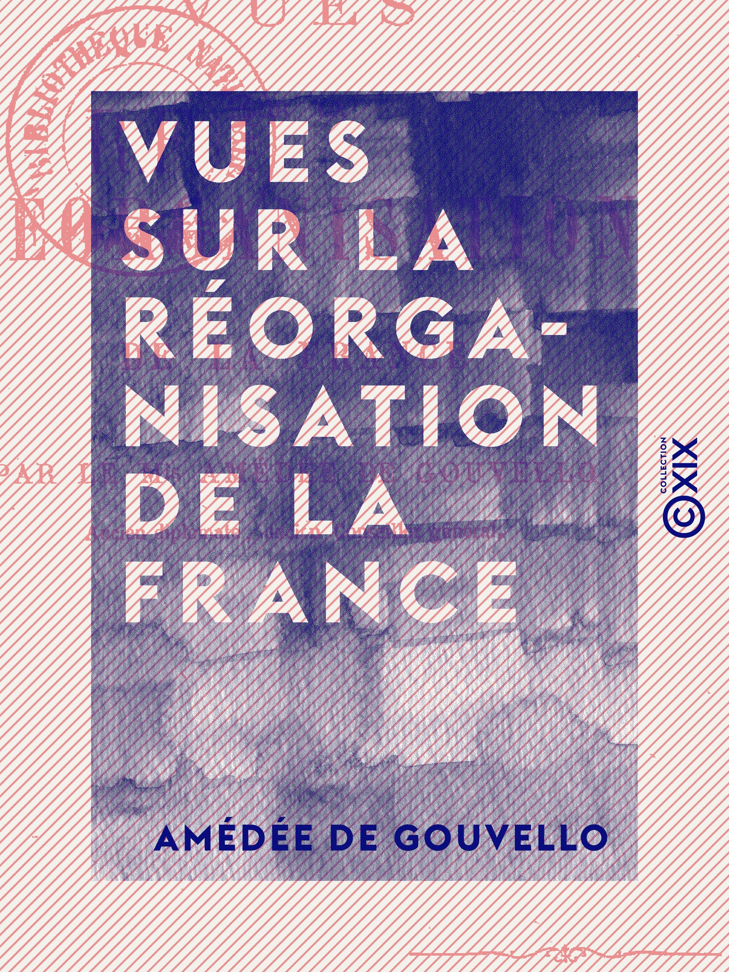 Couverture ebook de Vues sur la réorganisation de la France, de Amedee De Gouvello