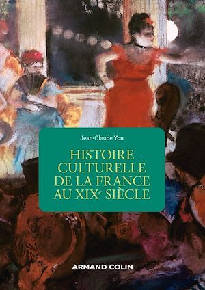 ebook cover of Histoire culturelle de la France au XIXe siècle - 2e éd., by Jean-Claude Yon