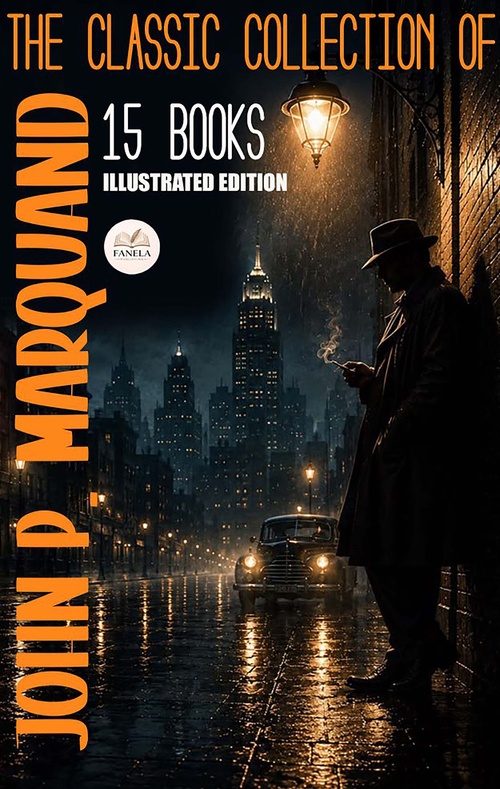 ebook cover of The Classic Collection of John P. Marquand (15 Books). Illustrated, by John P. Marquand