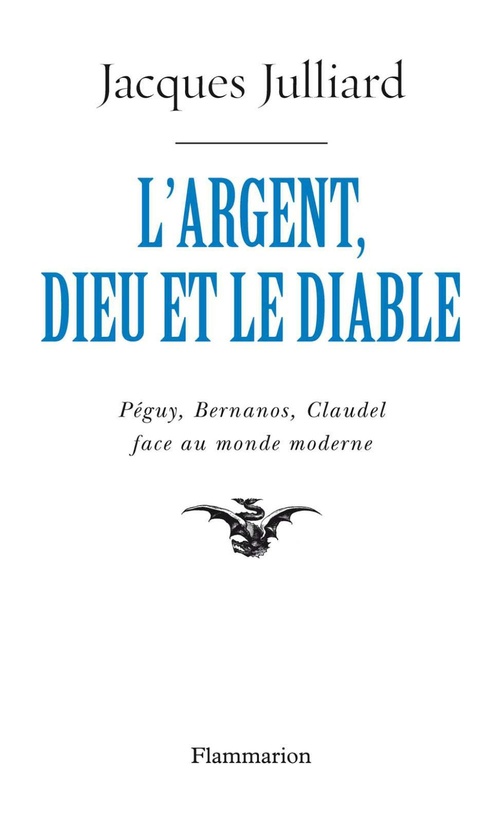 ebook cover of L'Argent, Dieu et le Diable. Péguy, Bernanos, Claudel face au monde moderne, by Jacques Julliard