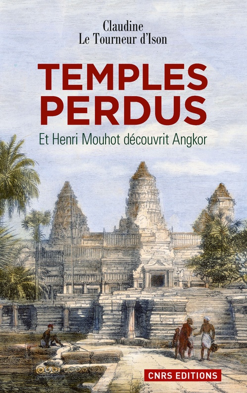Couverture ebook de Les Temples perdus.Et Henri Mouhot découvrit Angkor, de Claudine Le Tourneur d'Ison
