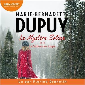 Couverture audiobook de Le Vallon des loups - Le Mystère Soline, tome 2, de Marie-Bernadette DUPUY