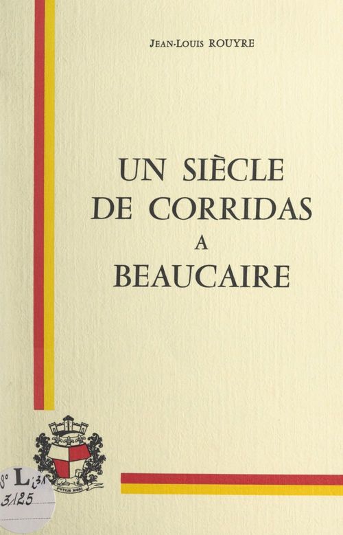 Couverture ebook de Un siècle de corridas à Beaucaire, de Jean-Louis Rouyre