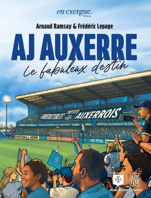 ebook cover of AJ Auxerre 120 ans de football, by Arnaud Ramsay, Frédéric Lepage