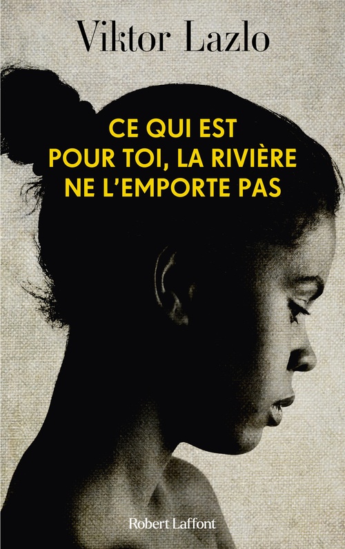 ebook cover of Ce qui est pour toi, la rivière ne l'emporte pas, by Viktor Lazlo