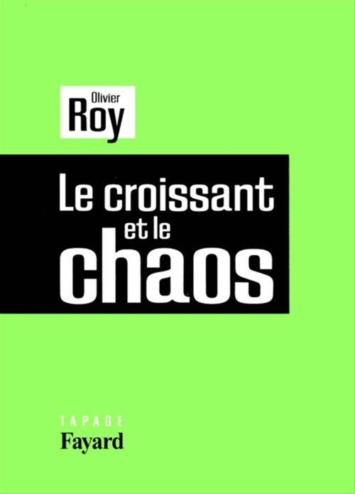 Couverture ebook de Le croissant et le chaos, de Olivier Roy