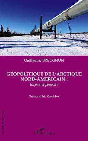 Couverture ebook de Géopolitique de l'Arctique nord-américain : enjeux et pouvoirs, de Guillaume Breugnon