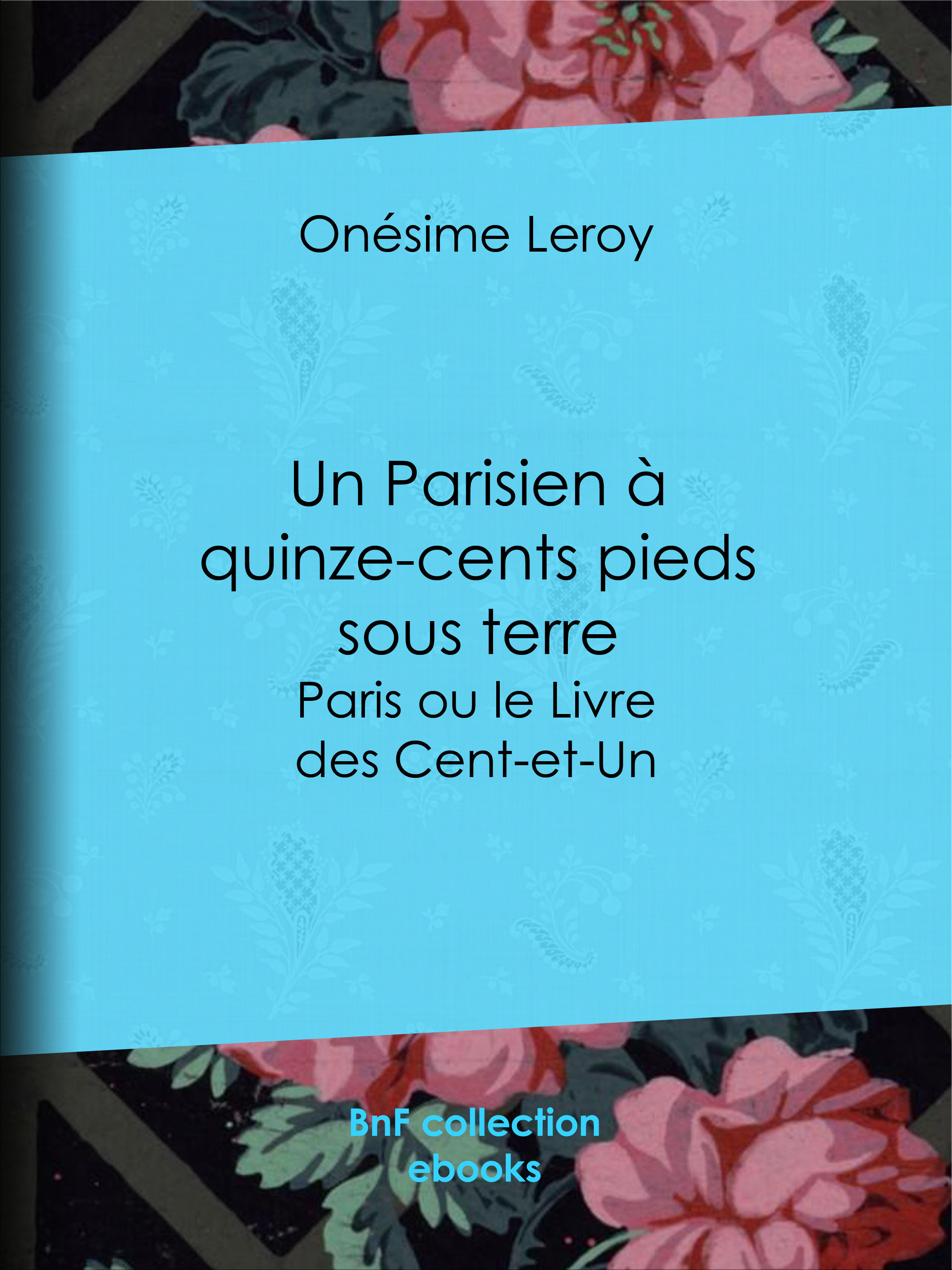 Couverture ebook de Un Parisien à quinze-cents pieds sous terre, de Onesime Leroy
