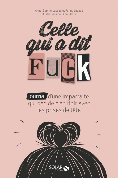 ebook cover of Celle qui a dit "Fuck" - Journal d'une imparfaite qui décide d'en finir avec les prises de tête, by Anne-Sophie Lesage, Fanny Lesage