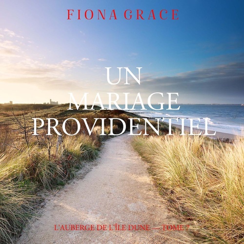 Couverture audiobook de Un Mariage Providentiel (L'auberge de l'île Dune - Tome 7), de Fiona Grace