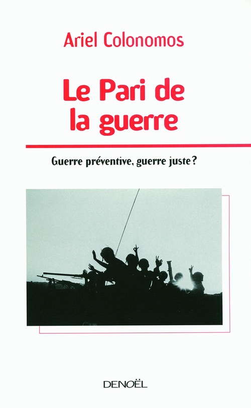 Couverture ebook de Le Pari de la guerre. Guerre préventive, guerre juste ?, de Ariel Colonomos
