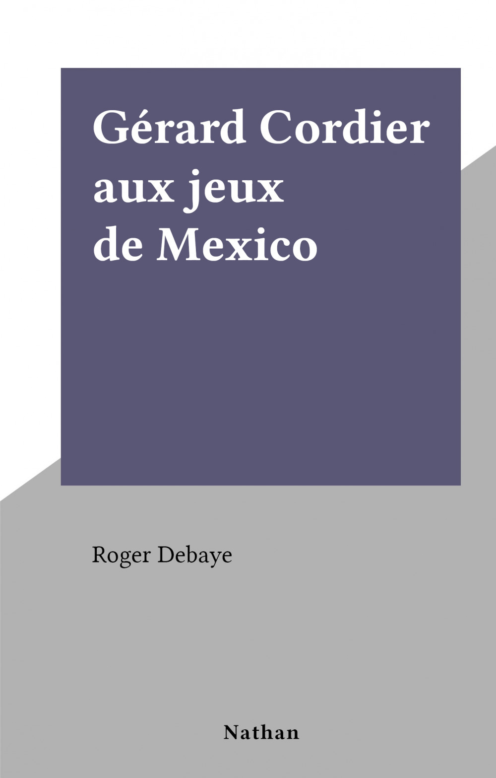 Couverture ebook de Gérard Cordier aux jeux de Mexico, de Roger Debaye