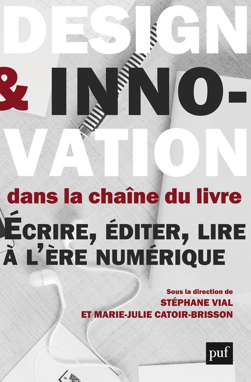 Couverture ebook de Design et innovation dans la chaîne du livre : Écrire, éditer, lire à l'ère numérique, de Stéphane Vial