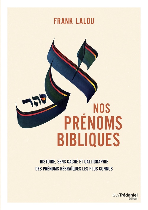 Couverture ebook de Nos prénoms bibliques - Leur histoire, leur sens caché et leur beauté calligraphiée, de Frank Lalou