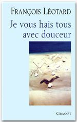 ebook cover of Je vous hais tous avec douceur, by François Léotard