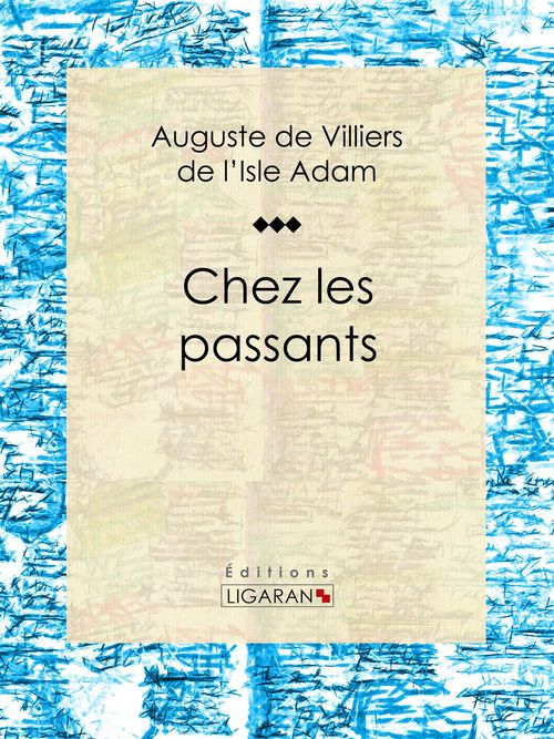 ebook cover of Chez les passants, by Ligaran, Auguste de Villiers de l'isle-adam