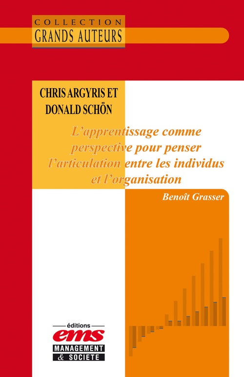 Couverture ebook de Chris Argyris et Donald Schön - L´apprentissage comme perspective pour penser l´articulation entre les individus et l´organisation, de Benoît Grasser