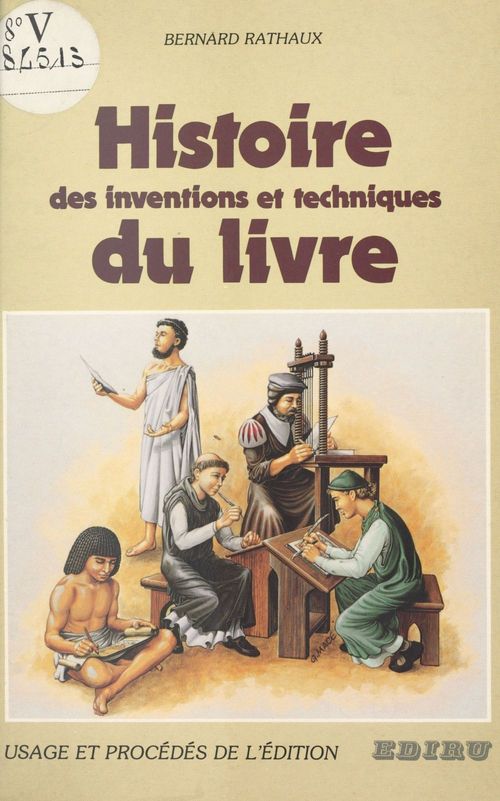 Couverture ebook de Histoire des inventions et techniques du livre : usage et procédés de l'édition, de Bernard Rathaux