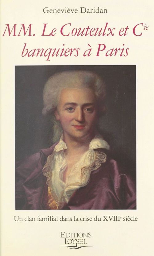 ebook cover of MM. Le Couteulx et Cie, banquiers à Paris : un clan familial dans la crise du XVIIIe siècle, by Daridan