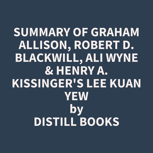 Couverture audiobook de Summary of Graham Allison, Robert D. Blackwill, Ali Wyne & Henry A. Kissinger's Lee Kuan Yew, de Distill Books