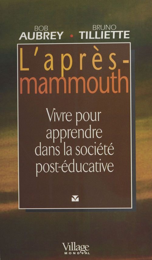 Couverture ebook de L'Après-mammouth : Vivre pour apprendre dans la société post-éducative, de Bob Aubrey, Bruno Tilliette