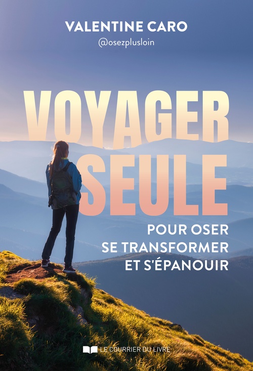 ebook cover of Voyager seule - Le guide pour oser, se transformer et s'épanouir, by Valentine Caro