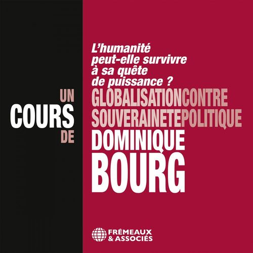 Couverture audiobook de Globalisation contre souveraineté politique - L'humanité peut-elle survivre à sa quête de puissance ?  Un cours de Dominique Bourg, de Dominique Bourg