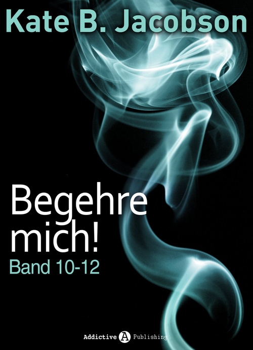 ebook cover of Begehre mich! - Band 10-12, by Kate B. Jacobson