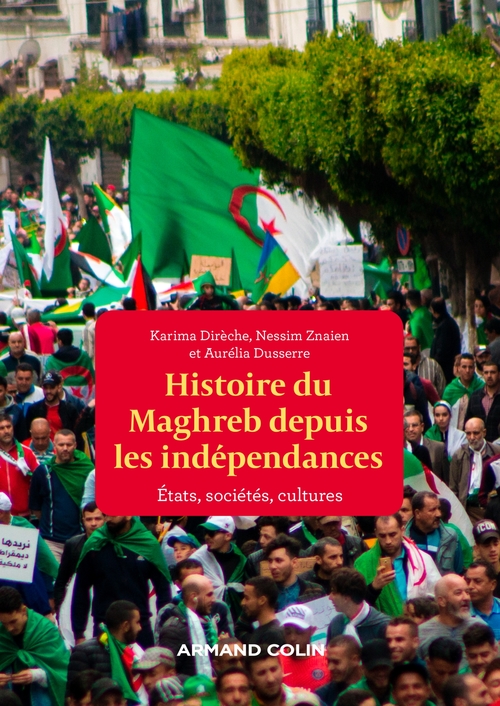 Couverture ebook de Histoire du Maghreb depuis les indépendances, de Karima Dirèche, Aurélia Dusserre, Nessim Znaien