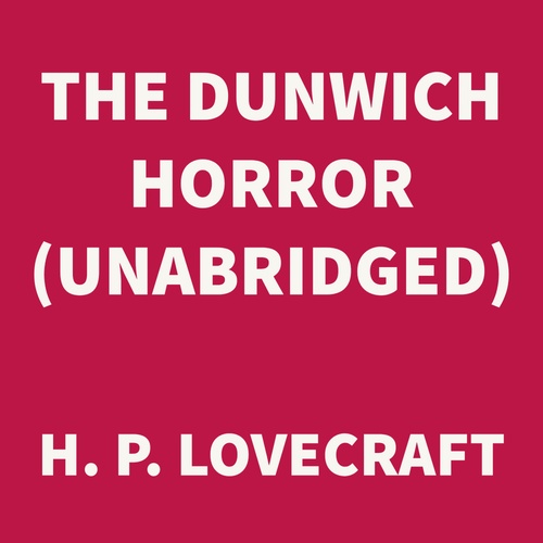 audiobook cover of The Dunwich Horror (UNABRIDGED), by H. P. Lovecraft