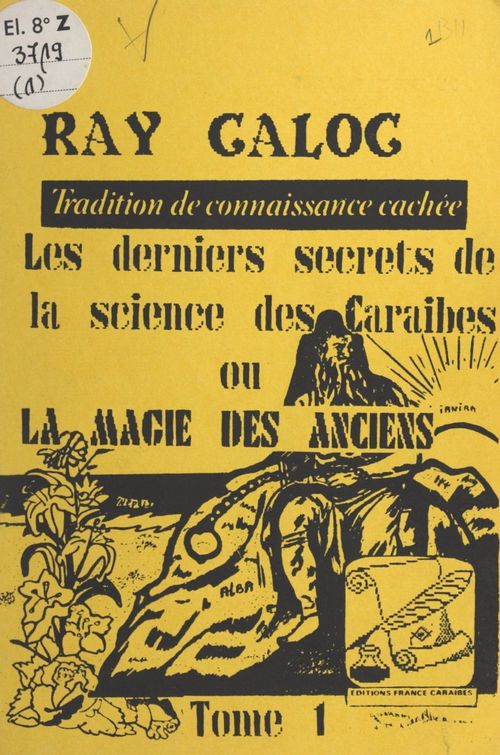 Couverture ebook de Tradition de connaissance cachée : les derniers secrets de la science des Caraïbes ou la magie des anciens (1), de Ray Caloc