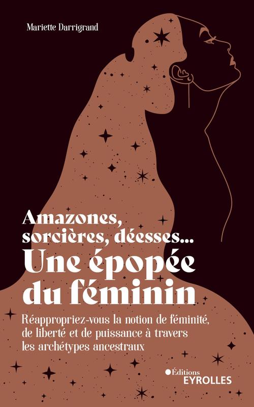 ebook cover of Amazones, sorcières, déesses... Une épopée du féminin, by Mariette Darrigrand