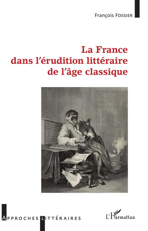 Couverture ebook de La France dans l'érudition littéraire de l'âge classique, de François Fossier