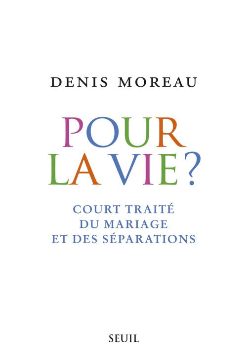 ebook cover of Pour la vie?. Court traité du mariage et des séparations, by Denis Moreau