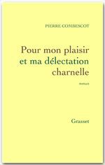 Couverture ebook de Pour mon plaisir et ma délectation charnelle, de Pierre Combescot