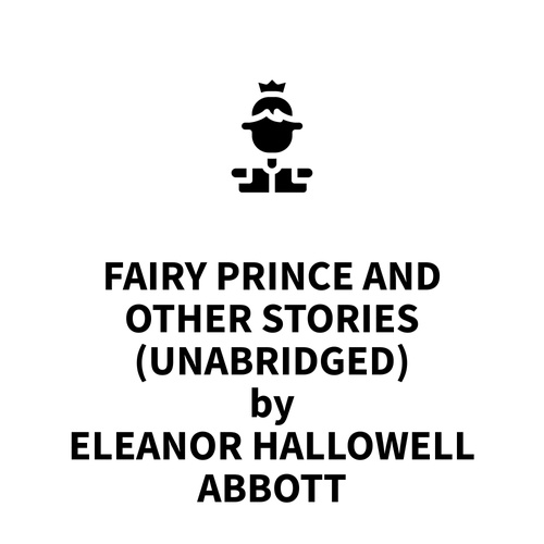 audiobook cover of Fairy Prince and Other Stories (UNABRIDGED), by Eleanor Hallowell Abbott