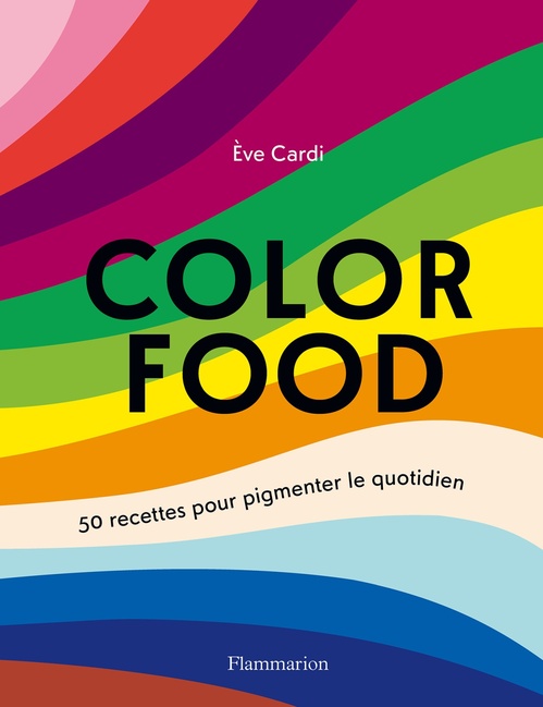 ebook cover of Color food. 50 recettes pour pigmenter le quotidien, by Eve Cardi