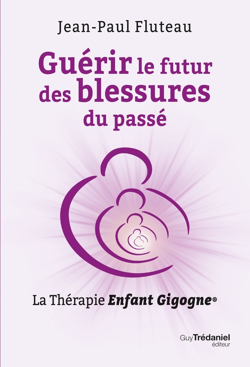 Couverture ebook de Guérir le futur des blessures du passé - La Thérapie Enfant Gigogne, de Jean-Paul Fluteau