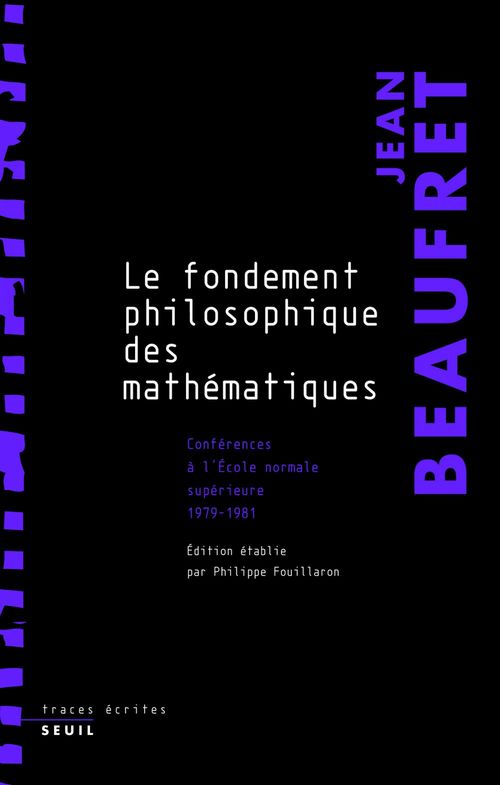 Couverture ebook de Le Fondement philosophique des mathématiques. Conférences à l'Ecole normale supérieure (1979-1981), de Jean Beaufret