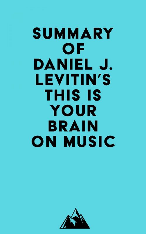 Couverture ebook de Summary of Daniel J. Levitin's This Is Your Brain on Music, de Everest Media