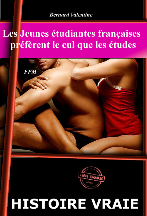 Couverture ebook de Les Jeunes étudiantes françaises préfèrent le cul que les études [Histoire vraie et non censurée], de Bernard Valentine