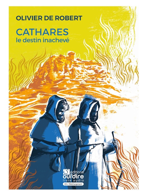 audiobook cover of Cathares, le destin inachevé, by Céline Mistral, Fred Montels, Olivier de Robert
