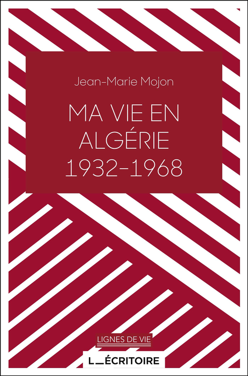 ebook cover of Ma vie en Algérie (1932-1968), by Jean-Marie Mojon