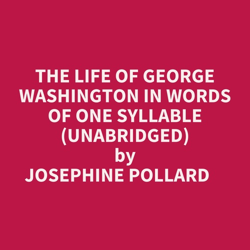 Couverture audiobook de The Life Of George Washington In Words Of One Syllable (Unabridged), de Josephine Pollard