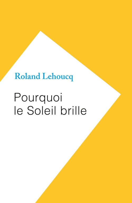 Couverture ebook de Pourquoi le Soleil brille, de Roland Lehoucq