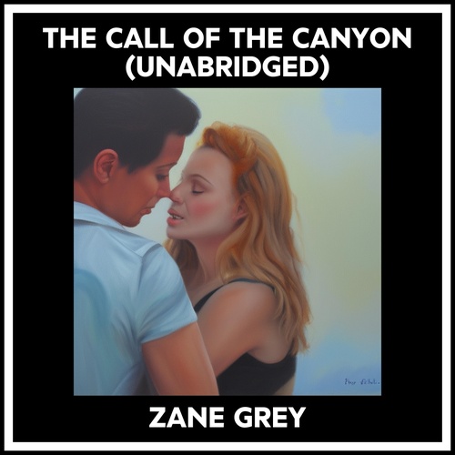 Couverture audiobook de The Call Of The Canyon (Unabridged), de Zane Grey