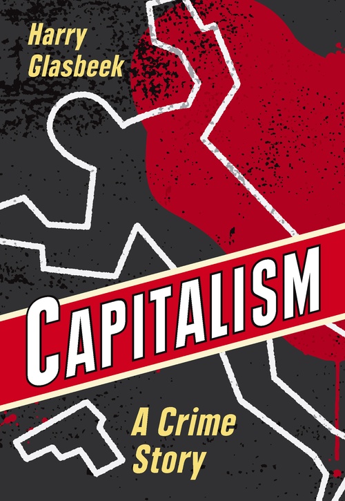 ebook cover of Capitalism: A Crime Story, by Harry Glasbeek