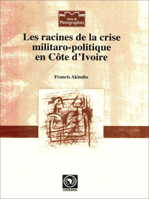 Couverture ebook de Les racines de la crise militaro-politique en Côte d'Ivoire, de Francis Akindes