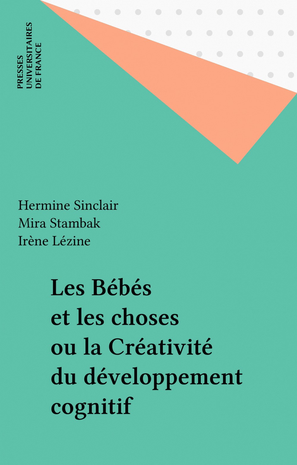 Couverture ebook de Les Bébés et les choses ou la Créativité du développement cognitif, de Irene Lezine, Hermine Sinclair, Mira Stambak, Mina Verba