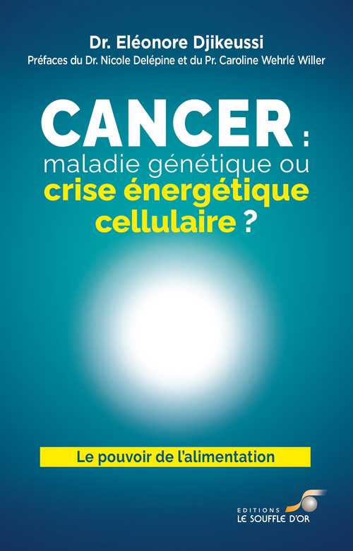 ebook cover of Cancer : maladie génétique ou crise énergétique cellulaire ?, by Dr Eléonore Djikeussi